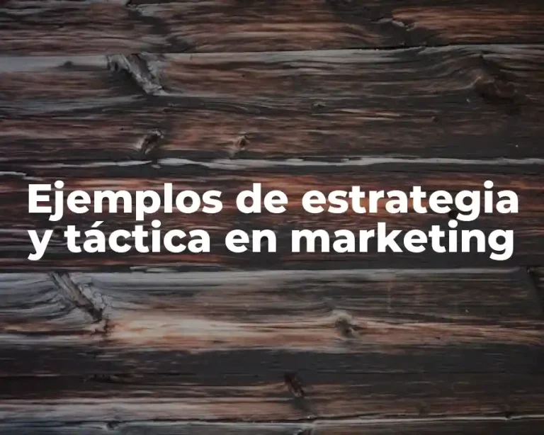 Ejemplos de estrategia y táctica en marketing