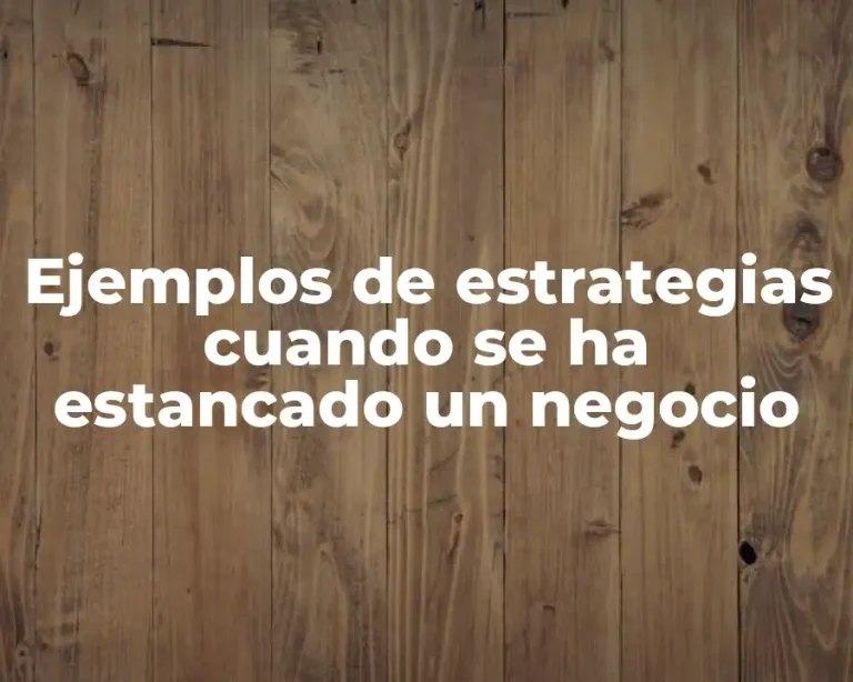 Ejemplos de estrategias cuando se ha estancado un negocio