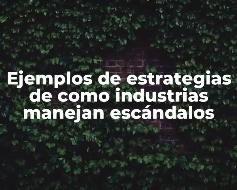Ejemplos de estrategias de como industrias manejan escándalos