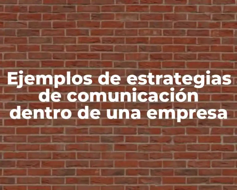 Ejemplos de estrategias de comunicación dentro de una empresa