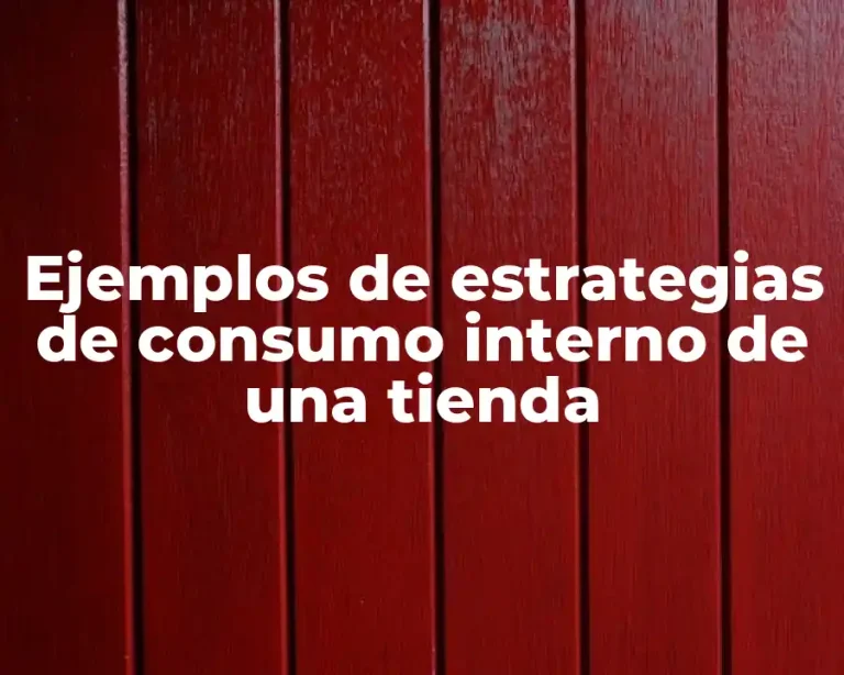Ejemplos de estrategias de consumo interno de una tienda