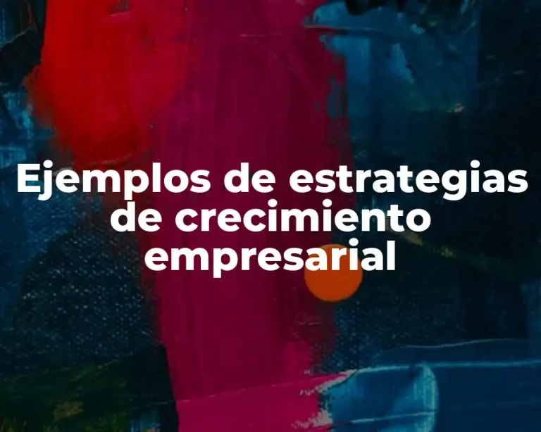 Ejemplos de estrategias de crecimiento empresarial