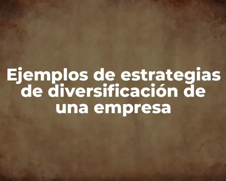 Ejemplos de estrategias de diversificación de una empresa