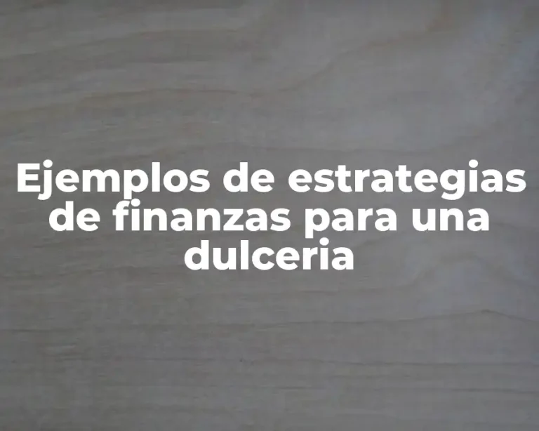Ejemplos de estrategias de finanzas para una dulceria
