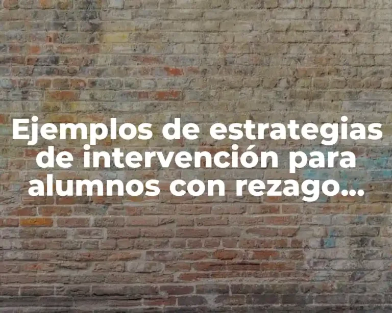 Ejemplos de estrategias de intervención para alumnos con rezago educativo