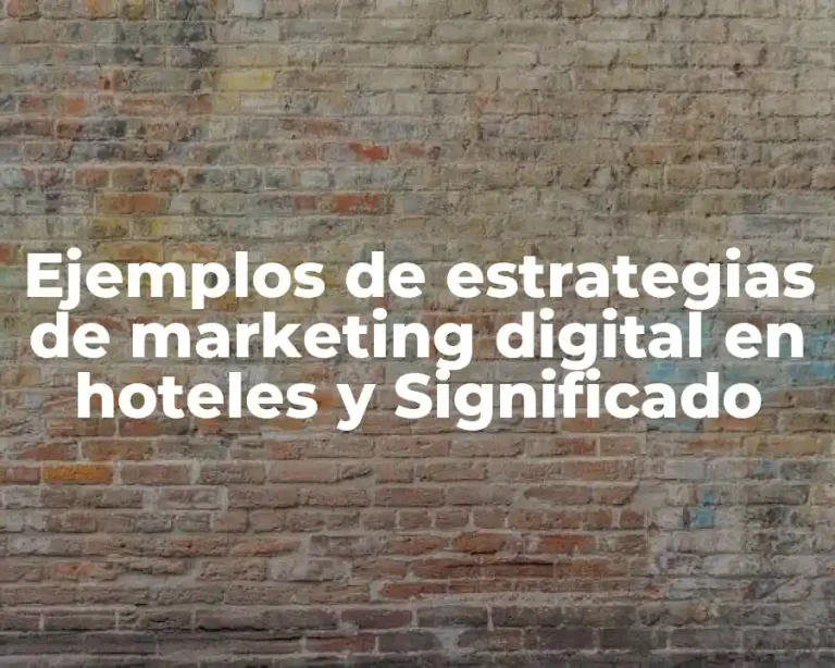 Ejemplos de estrategias de marketing digital en hoteles y Significado