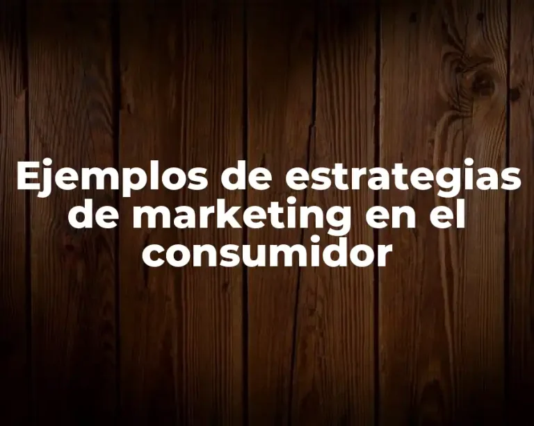 Ejemplos de estrategias de marketing en el consumidor