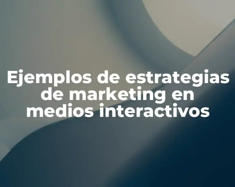 Ejemplos de estrategias de marketing en medios interactivos