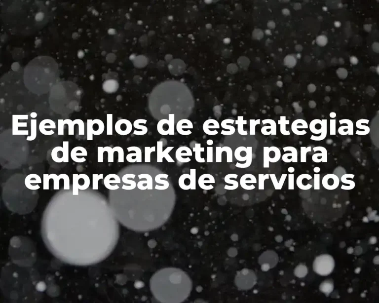 Ejemplos de estrategias de marketing para empresas de servicios