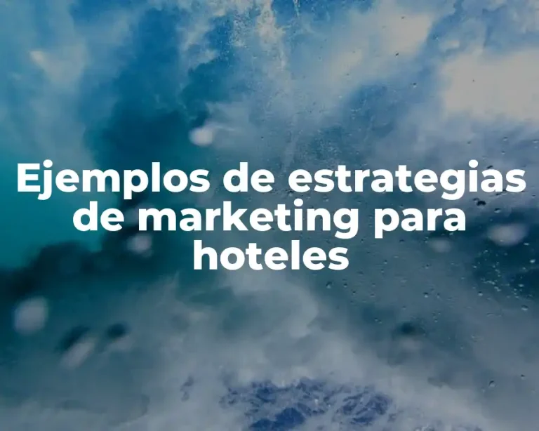 Ejemplos de estrategias de marketing para hoteles