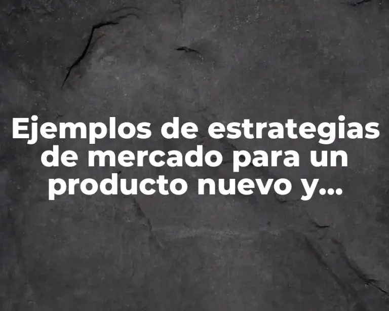 Ejemplos de estrategias de mercado para un producto nuevo y Significado