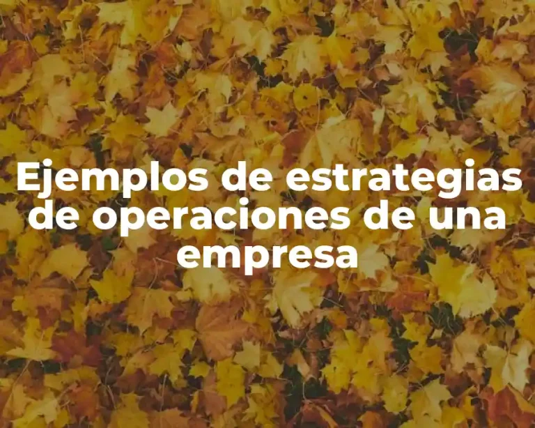 Ejemplos de estrategias de operaciones de una empresa