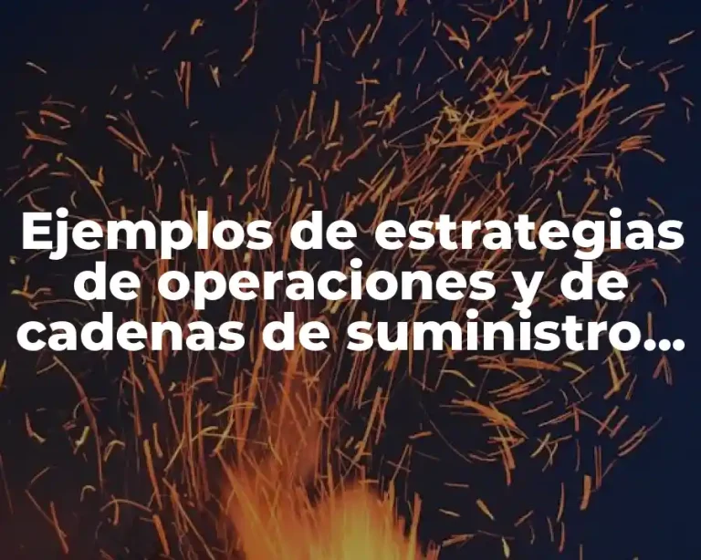 Ejemplos de estrategias de operaciones y de cadenas de suministro y Significado