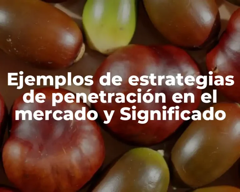 Ejemplos de estrategias de penetración en el mercado y Significado