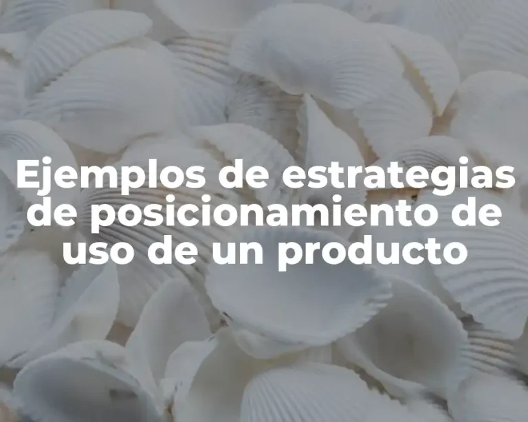 Ejemplos de estrategias de posicionamiento de uso de un producto