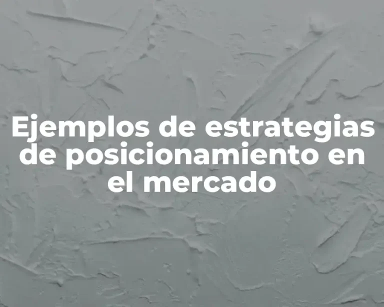Ejemplos de estrategias de posicionamiento en el mercado