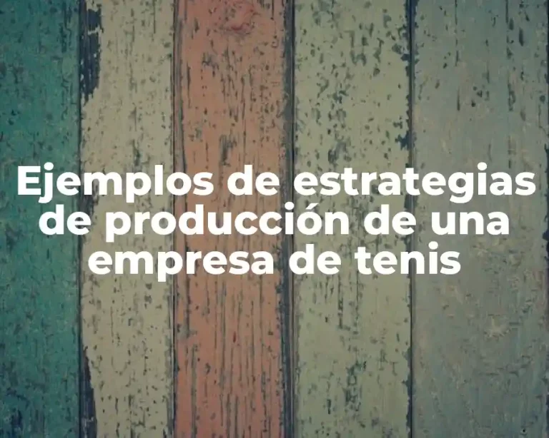 Ejemplos de estrategias de producción de una empresa de tenis