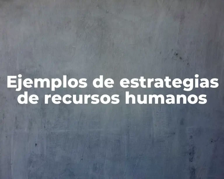 Ejemplos de estrategias de recursos humanos
