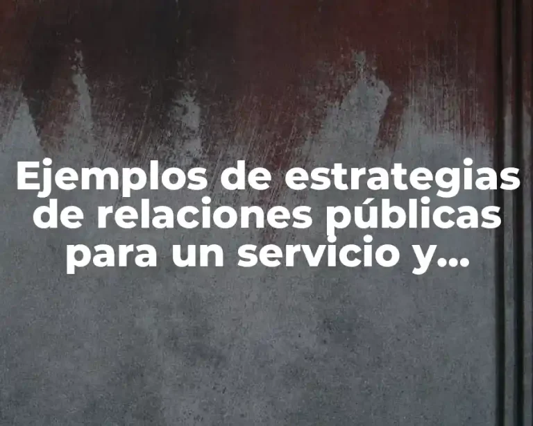 Ejemplos de estrategias de relaciones públicas para un servicio y Significado
