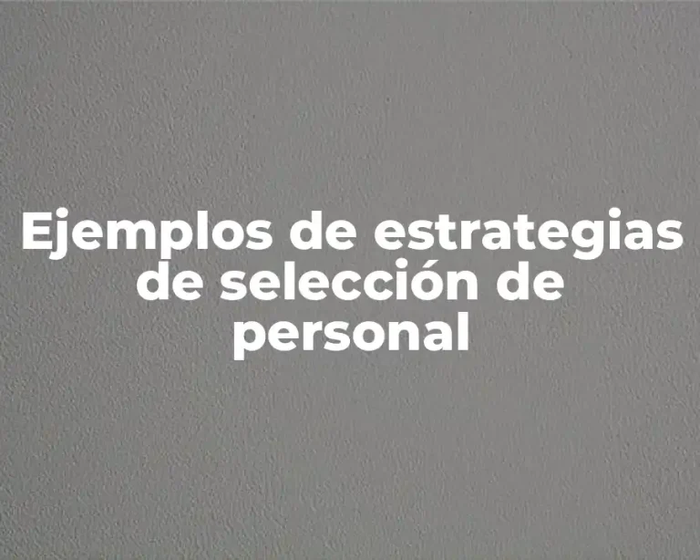 Ejemplos de estrategias de selección de personal
