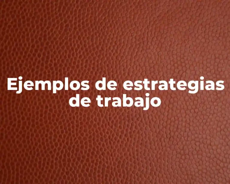 Ejemplos de estrategias de trabajo