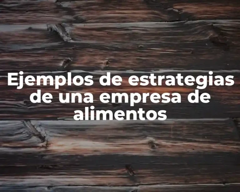 Ejemplos de estrategias de una empresa de alimentos