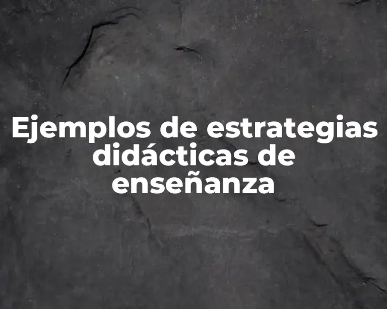 Ejemplos de estrategias didácticas de enseñanza