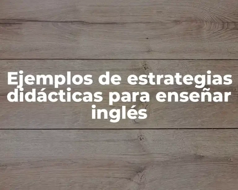 Ejemplos de estrategias didácticas para enseñar inglés