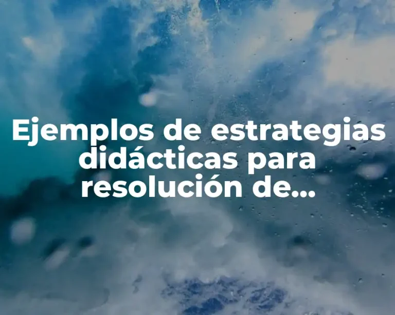 Ejemplos de estrategias didácticas para resolución de problemas