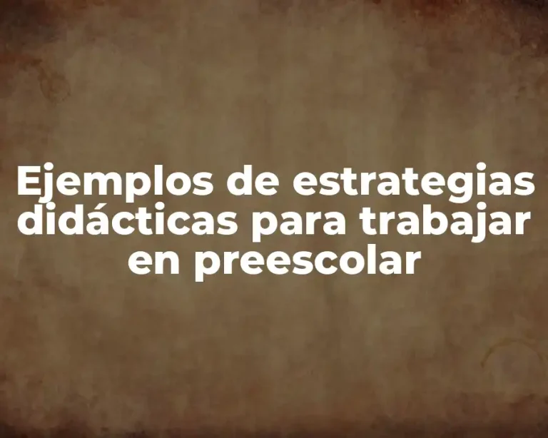 Ejemplos de estrategias didácticas para trabajar en preescolar