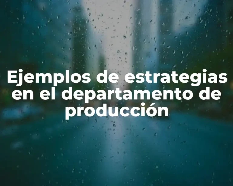 Ejemplos de estrategias en el departamento de producción