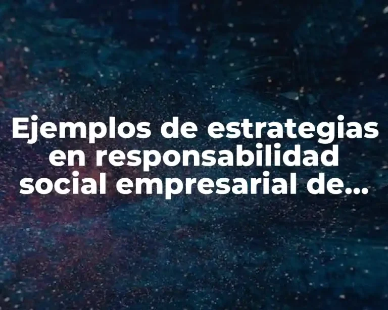 Ejemplos de estrategias en responsabilidad social empresarial de una