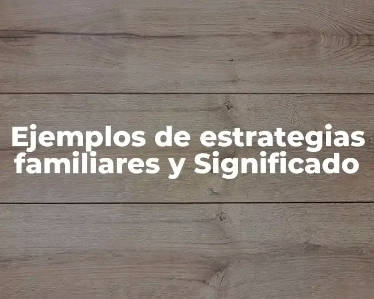 Ejemplos de estrategias familiares y Significado