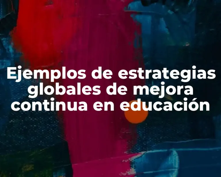 Ejemplos de estrategias globales de mejora continua en educación