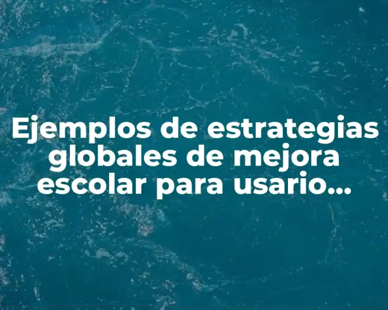 Ejemplos de estrategias globales de mejora escolar para usario primaria