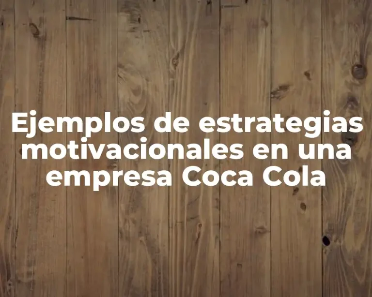 Ejemplos de estrategias motivacionales en una empresa Coca Cola