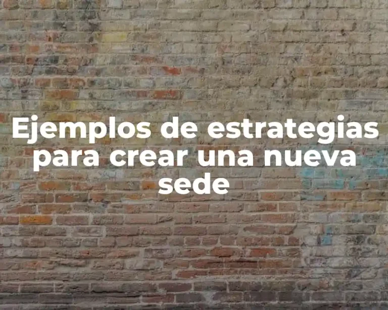 Ejemplos de estrategias para crear una nueva sede