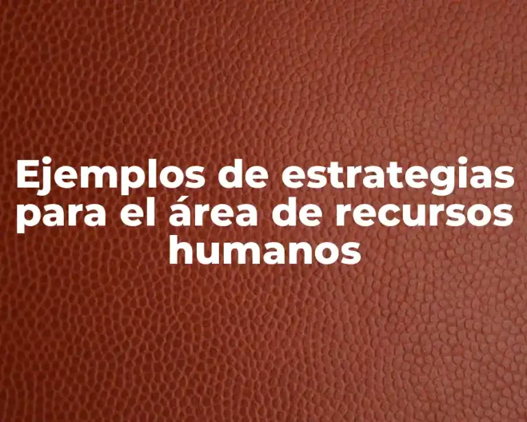 Ejemplos de estrategias para el área de recursos humanos