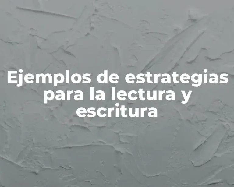 Ejemplos de estrategias para la lectura y escritura