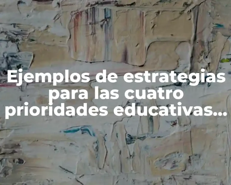 Ejemplos de estrategias para las cuatro prioridades educativas y Significado