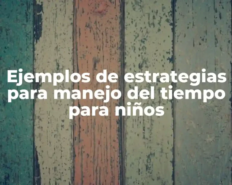 Ejemplos de estrategias para manejo del tiempo para niños