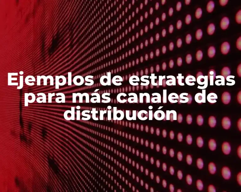 Ejemplos de estrategias para más canales de distribución