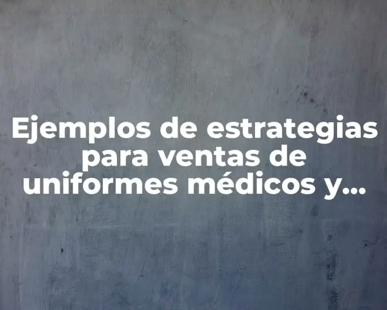 Ejemplos de estrategias para ventas de uniformes médicos y Significado