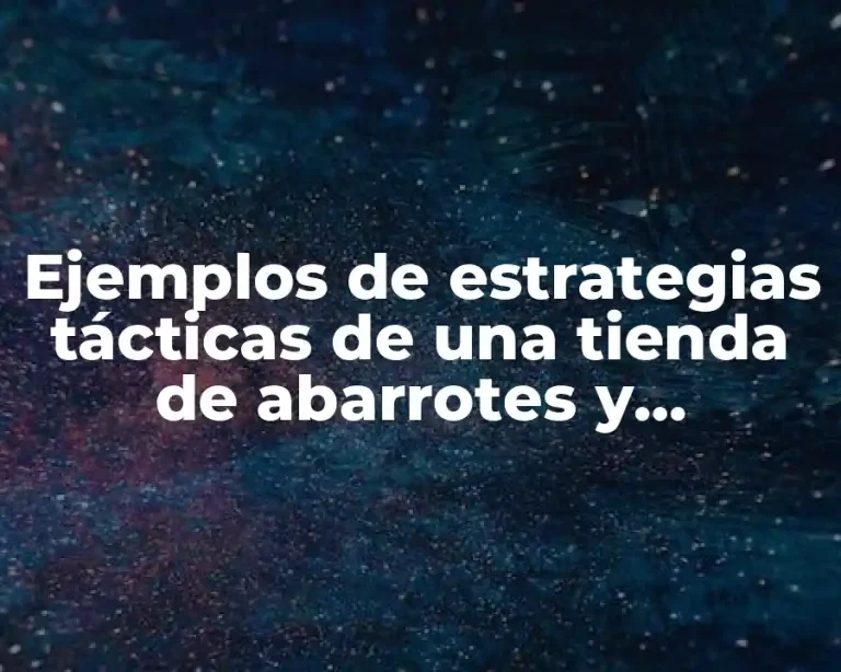 Ejemplos de estrategias tácticas de una tienda de abarrotes y Significado