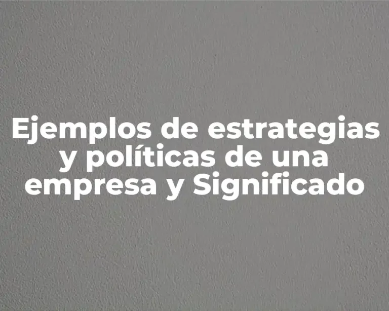 Ejemplos de estrategias y políticas de una empresa y Significado