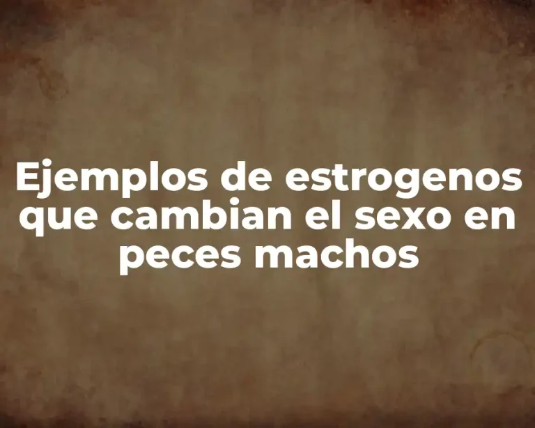 Ejemplos de estrogenos que cambian el sexo en peces machos