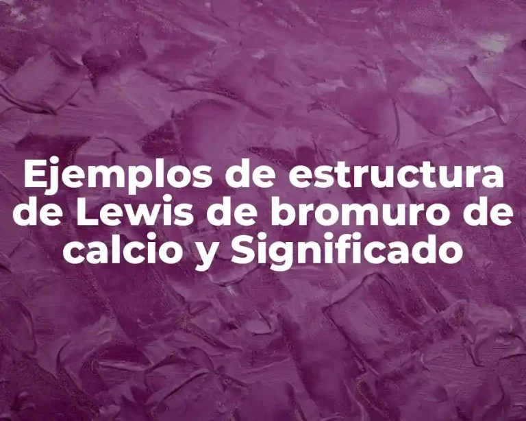 Ejemplos de estructura de Lewis de bromuro de calcio y Significado