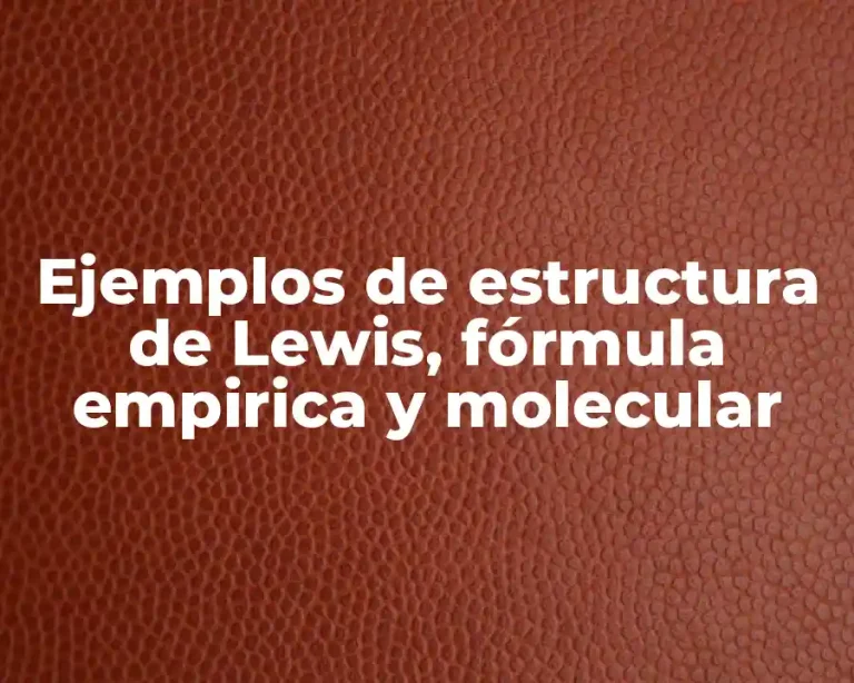 Ejemplos de estructura de Lewis, fórmula empirica y molecular
