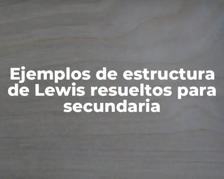 Ejemplos de estructura de Lewis resueltos para secundaria