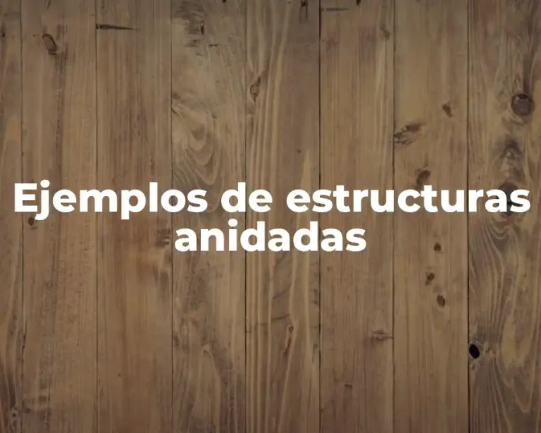 Ejemplos de estructuras anidadas